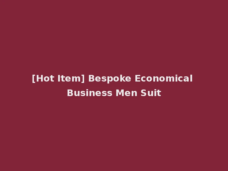 [Hot Item] Bespoke Economical Business Men Suit