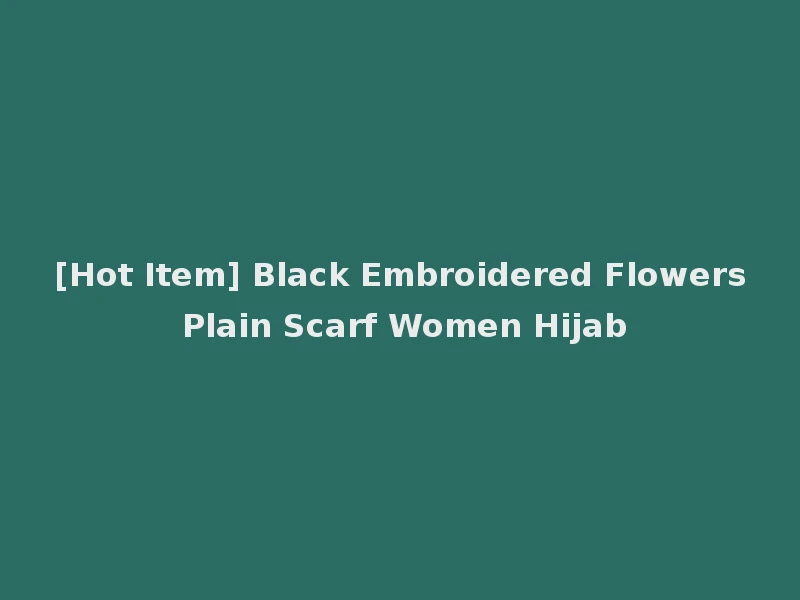 [Hot Item] Black Embroidered Flowers Plain Scarf Women Hijab