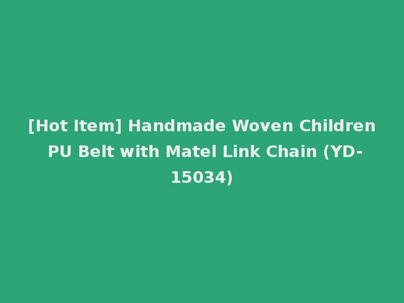 [Hot Item] Handmade Woven Children PU Belt with Matel Link Chain (YD-15034)