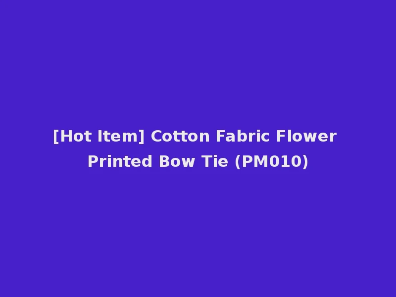 [Hot Item] Cotton Fabric Flower Printed Bow Tie (PM010)