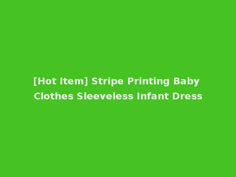 [Hot Item] Stripe Printing Baby Clothes Sleeveless Infant Dress