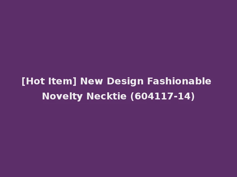 [Hot Item] New Design Fashionable Novelty Necktie (604117-14)