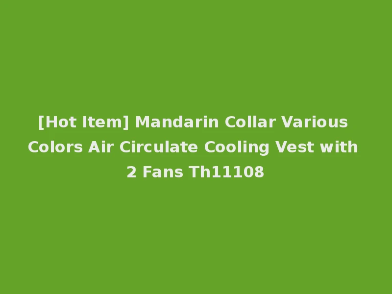 [Hot Item] Mandarin Collar Various Colors Air Circulate Cooling Vest with 2 Fans Th11108