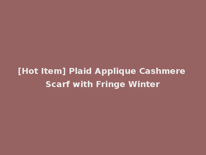 [Hot Item] Plaid Applique Cashmere Scarf with Fringe Winter