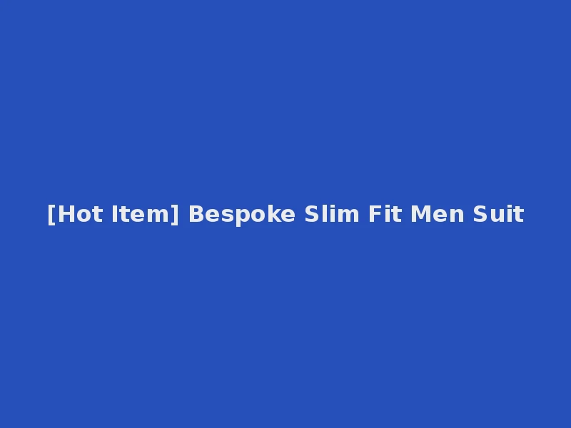 [Hot Item] Bespoke Slim Fit Men Suit
