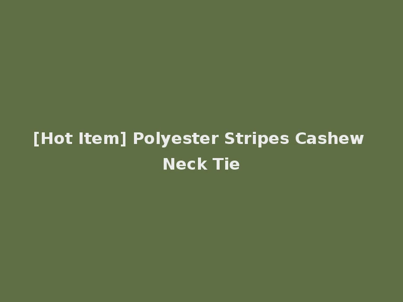[Hot Item] Polyester Stripes Cashew Neck Tie