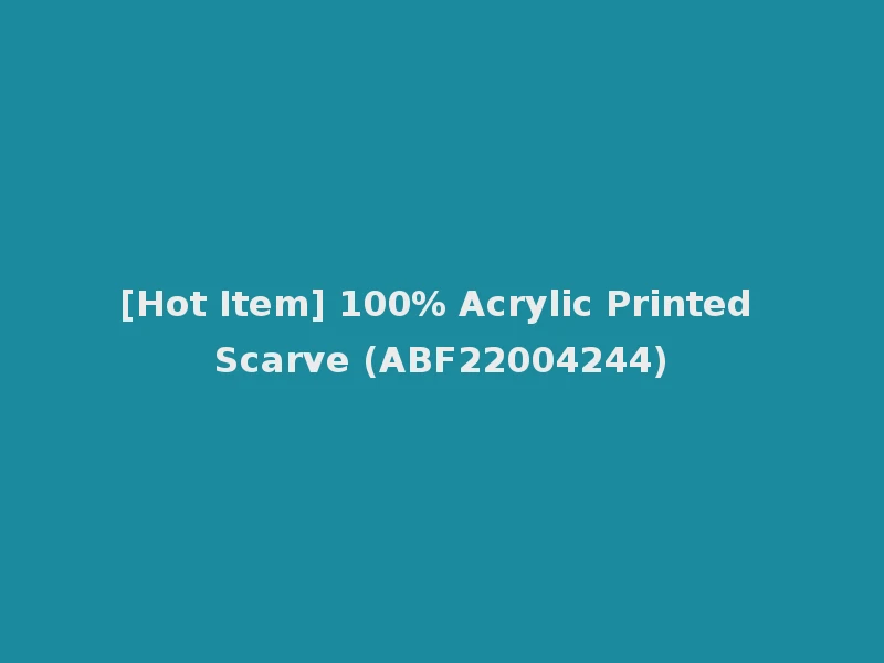 [Hot Item] 100% Acrylic Printed Scarve (ABF22004244)