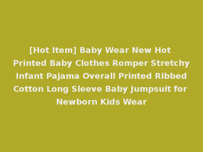 [Hot Item] Baby Wear New Hot Printed Baby Clothes Romper Stretchy Infant Pajama Overall Printed Ribbed Cotton Long Sleeve Baby Jumpsuit for Newborn Kids Wear