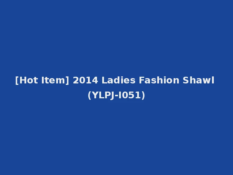 [Hot Item] 2014 Ladies Fashion Shawl (YLPJ-I051)