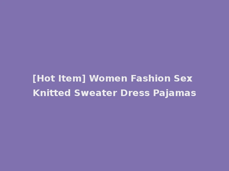 [Hot Item] Women Fashion Sex Knitted Sweater Dress Pajamas