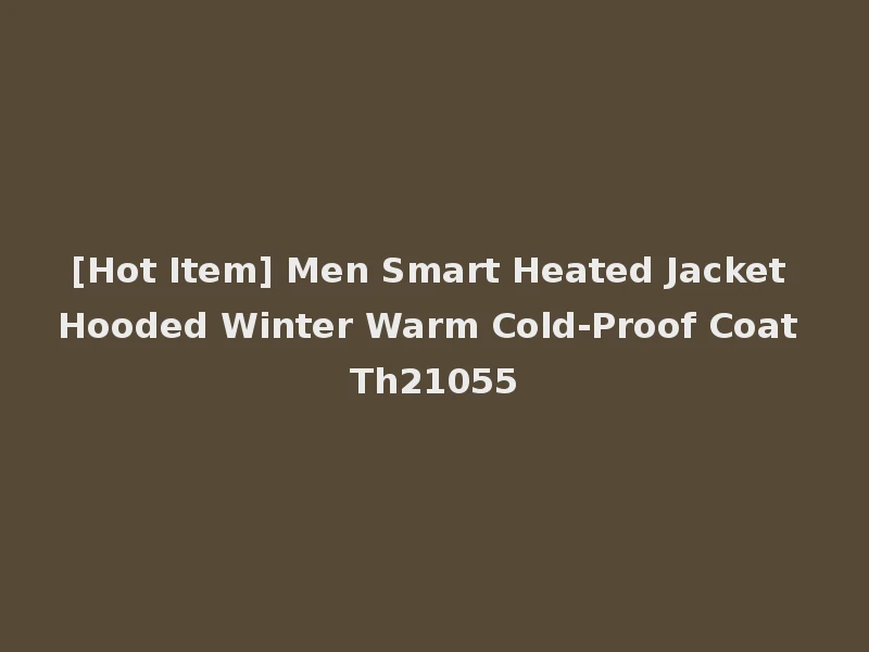 [Hot Item] Men Smart Heated Jacket Hooded Winter Warm Cold-Proof Coat Th21055