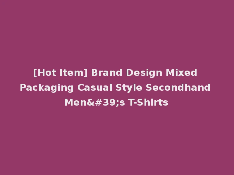 [Hot Item] Brand Design Mixed Packaging Casual Style Secondhand Men's T-Shirts
