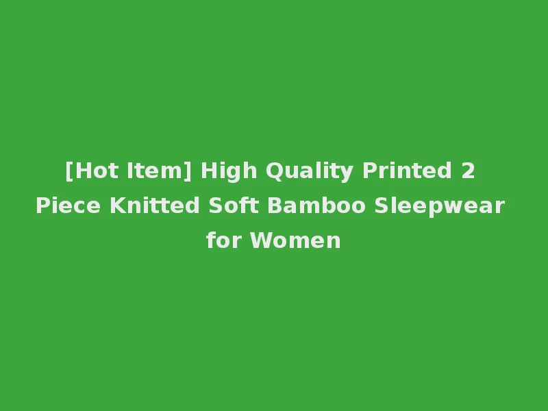 [Hot Item] High Quality Printed 2 Piece Knitted Soft Bamboo Sleepwear for Women