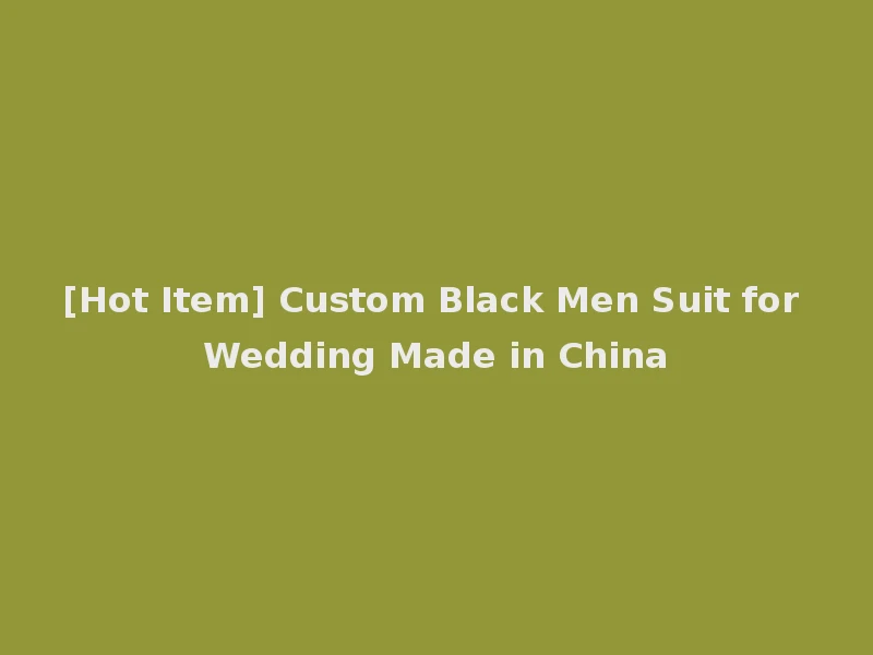 [Hot Item] Custom Black Men Suit for Wedding Made in China