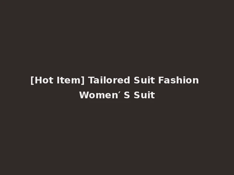 [Hot Item] Tailored Suit Fashion Women′ S Suit