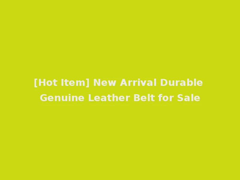 [Hot Item] New Arrival Durable Genuine Leather Belt for Sale