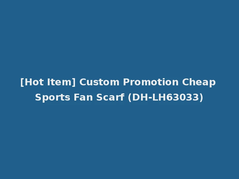 [Hot Item] Custom Promotion Cheap Sports Fan Scarf (DH-LH63033)