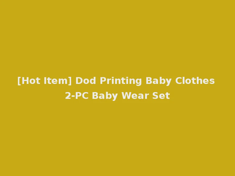 [Hot Item] Dod Printing Baby Clothes 2-PC Baby Wear Set