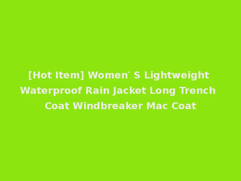 [Hot Item] Women′ S Lightweight Waterproof Rain Jacket Long Trench Coat Windbreaker Mac Coat