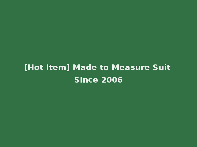 [Hot Item] Made to Measure Suit Since 2006