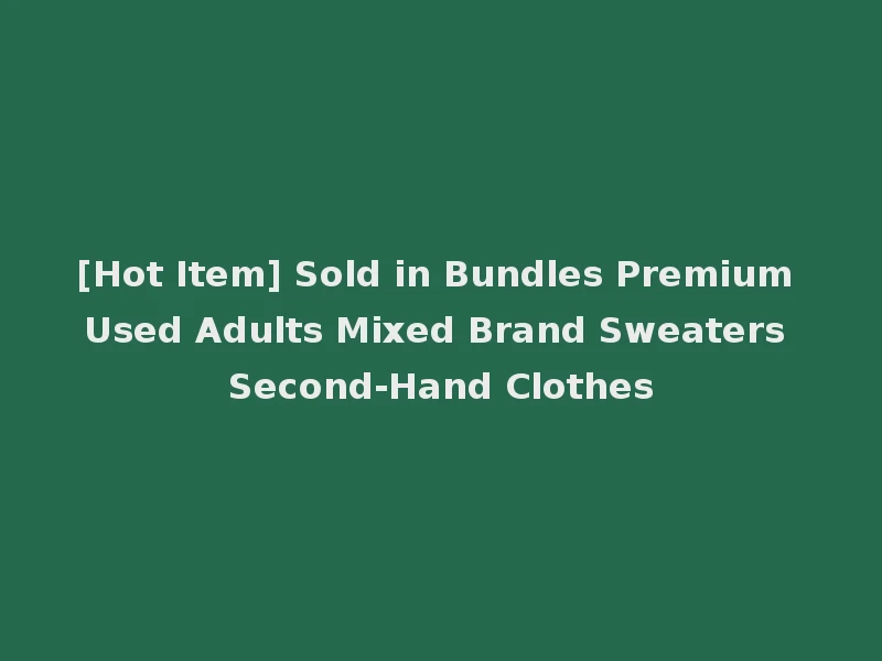 [Hot Item] Sold in Bundles Premium Used Adults Mixed Brand Sweaters Second-Hand Clothes