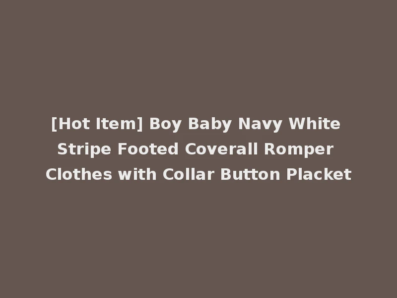 [Hot Item] Boy Baby Navy White Stripe Footed Coverall Romper Clothes with Collar Button Placket