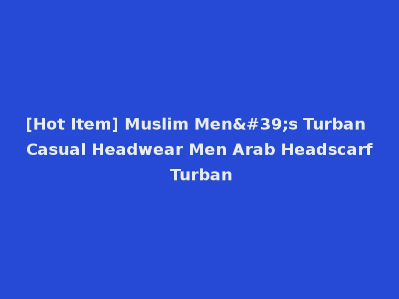[Hot Item] Muslim Men's Turban Casual Headwear Men Arab Headscarf Turban