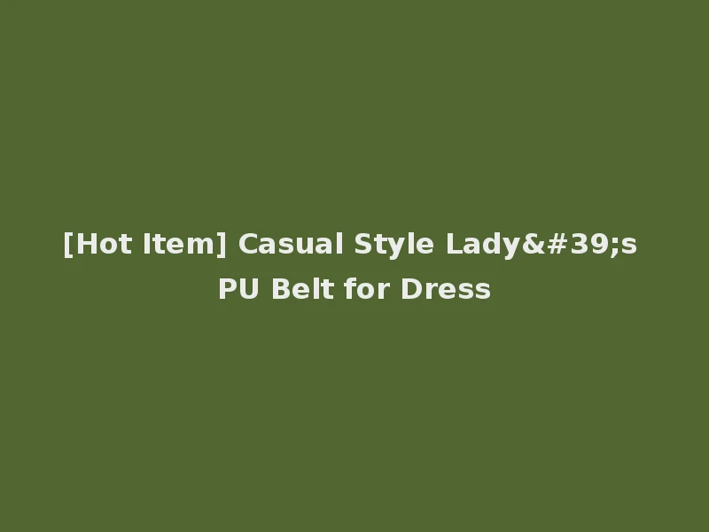 [Hot Item] Casual Style Lady's PU Belt for Dress