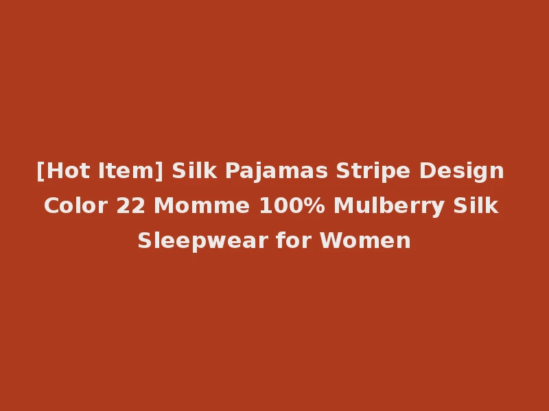 [Hot Item] Silk Pajamas Stripe Design Color 22 Momme 100% Mulberry Silk Sleepwear for Women