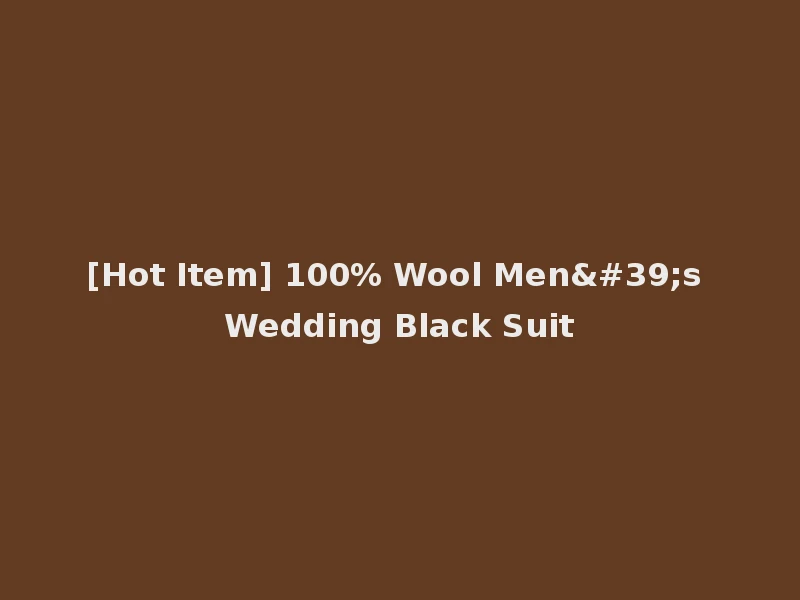 [Hot Item] 100% Wool Men's Wedding Black Suit