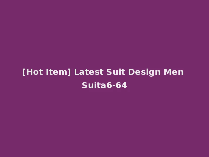 [Hot Item] Latest Suit Design Men Suita6-64