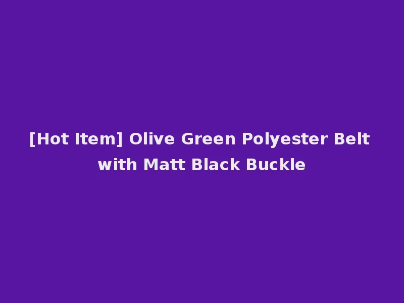 [Hot Item] Olive Green Polyester Belt with Matt Black Buckle