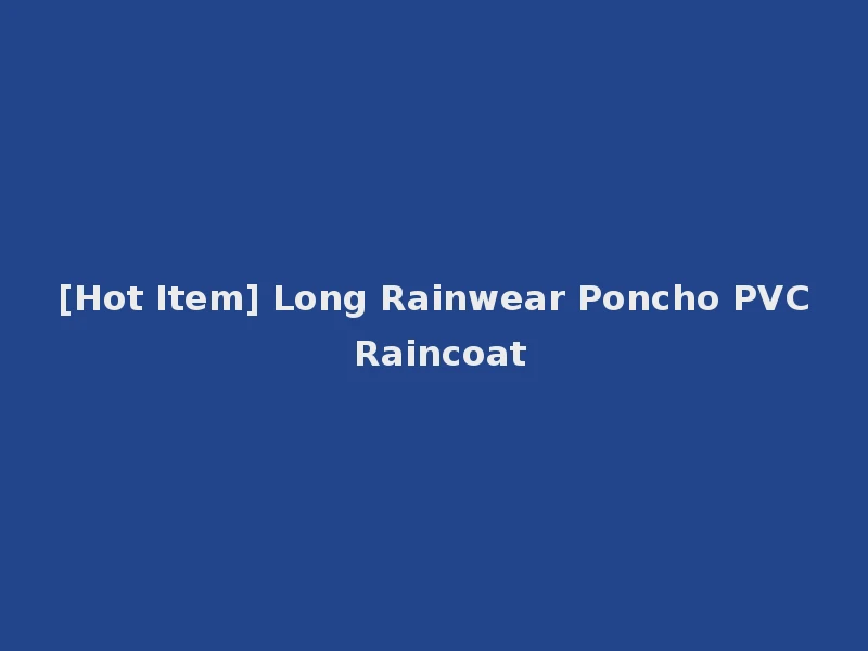 [Hot Item] Long Rainwear Poncho PVC Raincoat