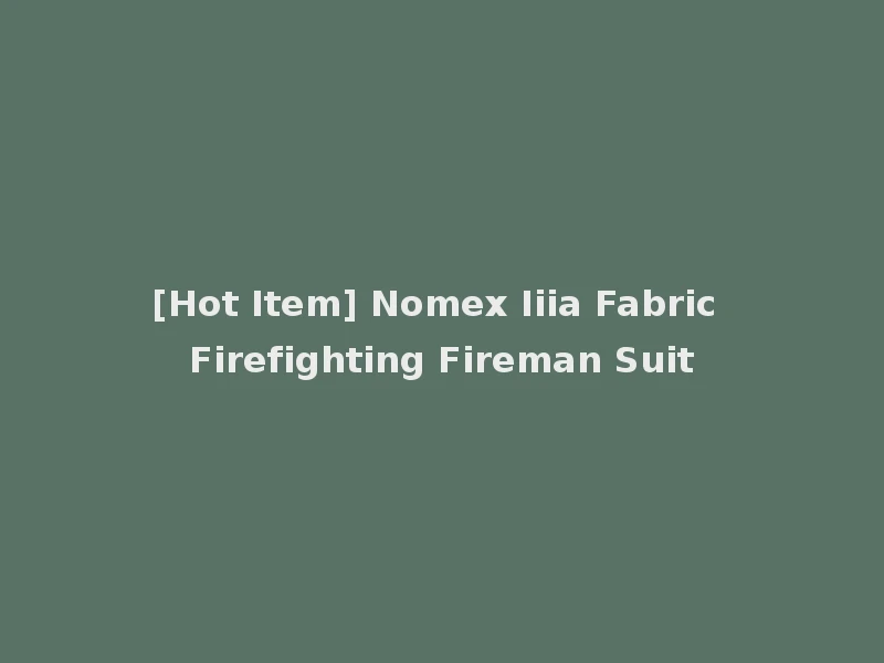 [Hot Item] Nomex Iiia Fabric Firefighting Fireman Suit