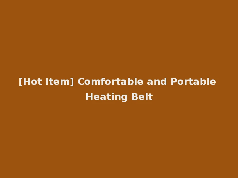 [Hot Item] Comfortable and Portable Heating Belt