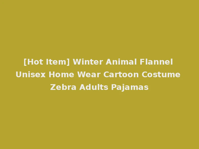 [Hot Item] Winter Animal Flannel Unisex Home Wear Cartoon Costume Zebra Adults Pajamas