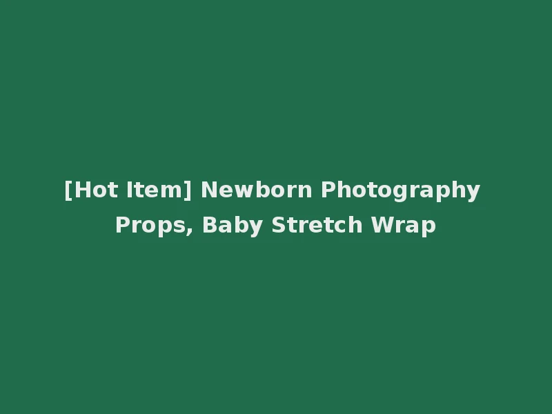 [Hot Item] Newborn Photography Props, Baby Stretch Wrap