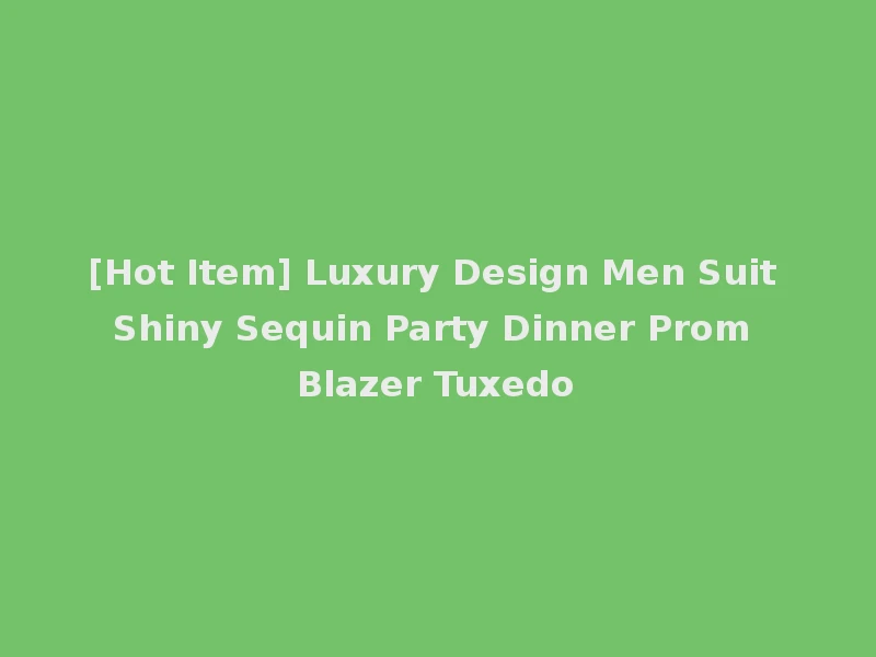 [Hot Item] Luxury Design Men Suit Shiny Sequin Party Dinner Prom Blazer Tuxedo