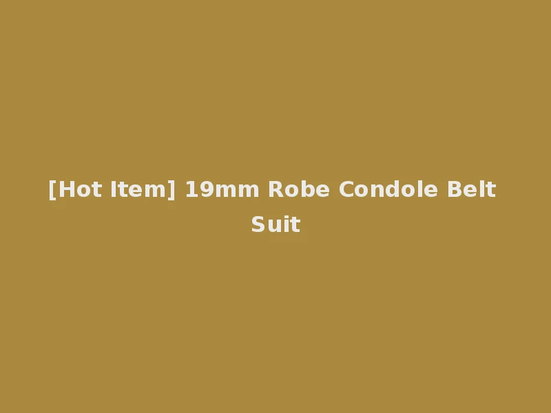 [Hot Item] 19mm Robe Condole Belt Suit