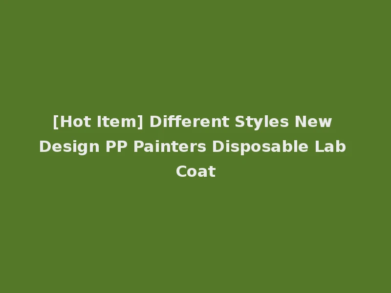 [Hot Item] Different Styles New Design PP Painters Disposable Lab Coat