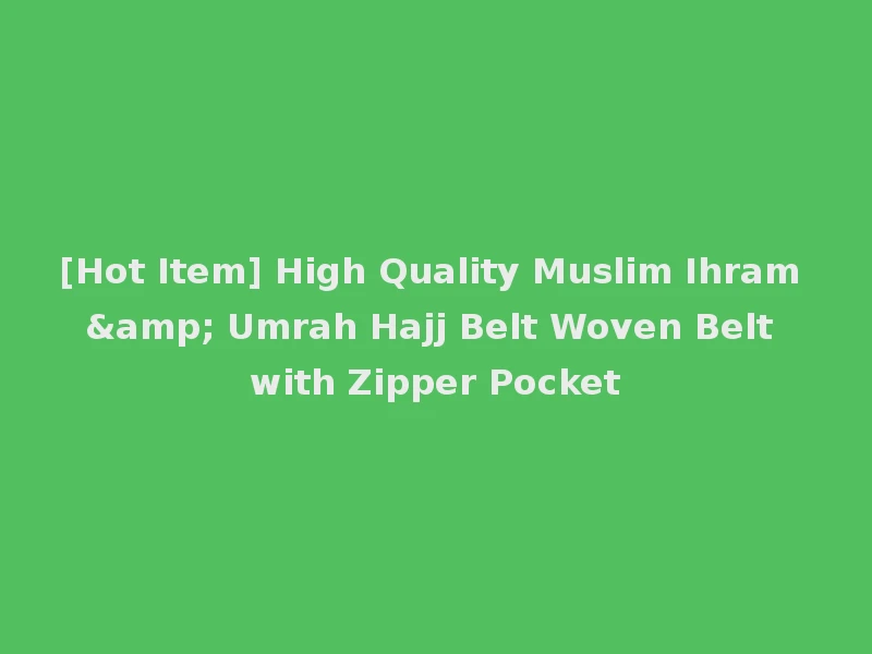 [Hot Item] High Quality Muslim Ihram & Umrah Hajj Belt Woven Belt with Zipper Pocket