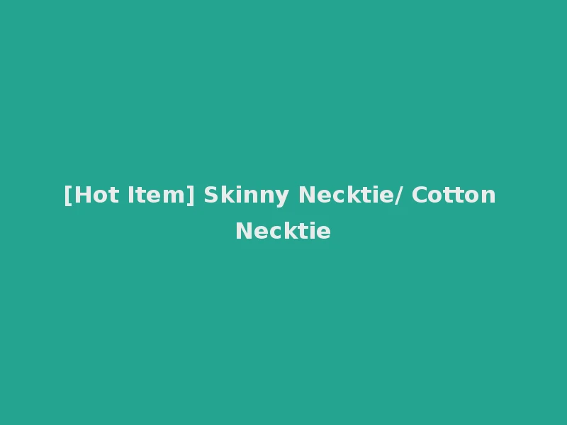 [Hot Item] Skinny Necktie/ Cotton Necktie