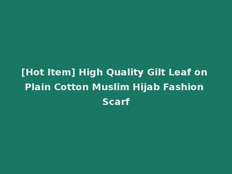 [Hot Item] High Quality Gilt Leaf on Plain Cotton Muslim Hijab Fashion Scarf