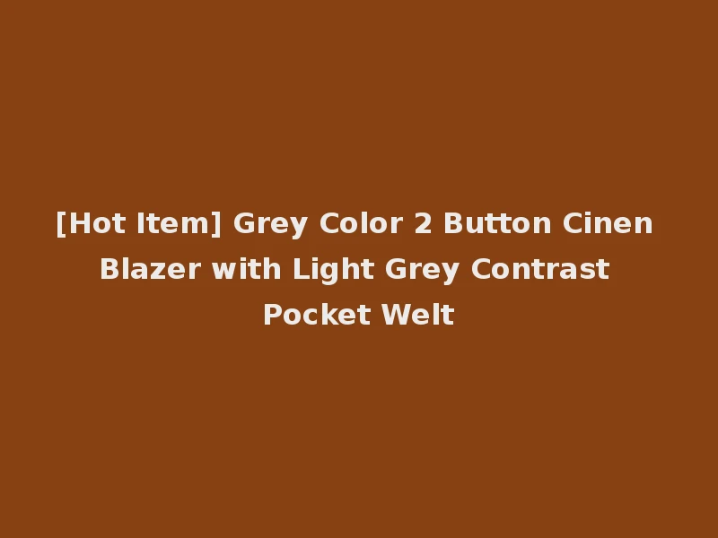 [Hot Item] Grey Color 2 Button Cinen Blazer with Light Grey Contrast Pocket Welt