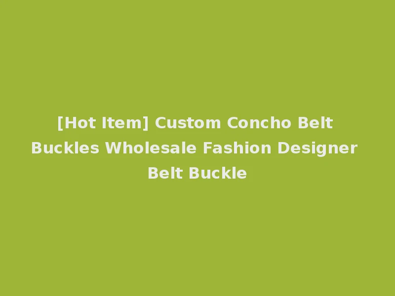 [Hot Item] Custom Concho Belt Buckles Wholesale Fashion Designer Belt Buckle