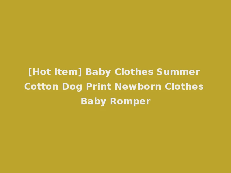 [Hot Item] Baby Clothes Summer Cotton Dog Print Newborn Clothes Baby Romper