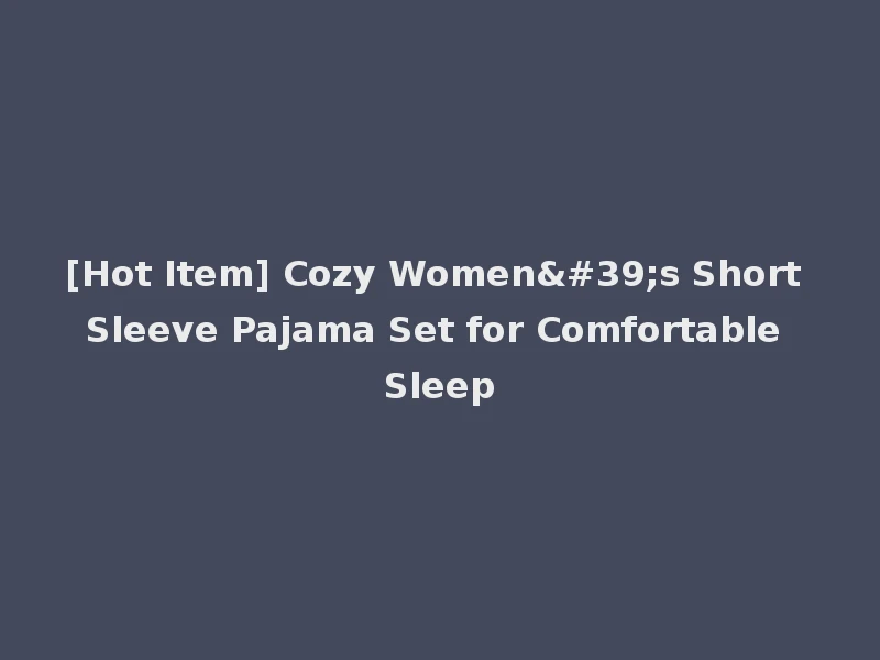 [Hot Item] Cozy Women's Short Sleeve Pajama Set for Comfortable Sleep