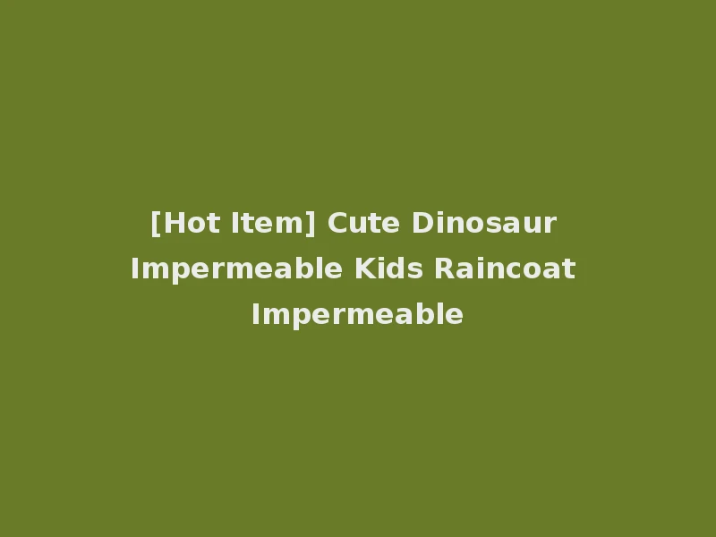 [Hot Item] Cute Dinosaur Impermeable Kids Raincoat Impermeable