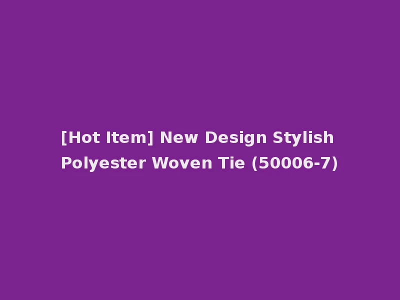 [Hot Item] New Design Stylish Polyester Woven Tie (50006-7)