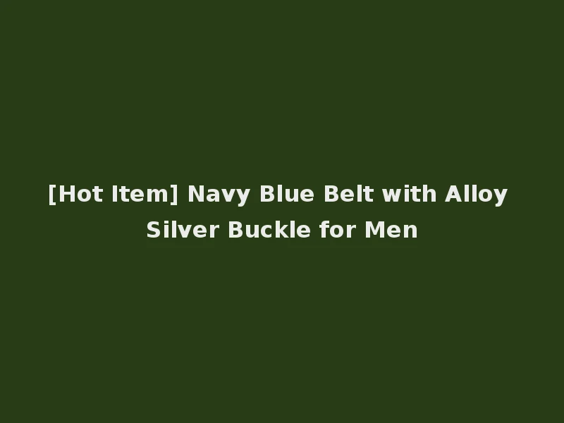 [Hot Item] Navy Blue Belt with Alloy Silver Buckle for Men